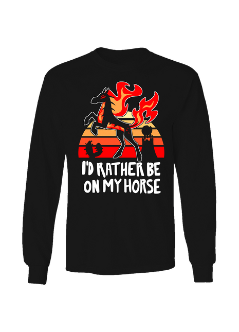 Long Sleeve Shirt - I'd Rather Be On My Horse *LIMITED STOCK*