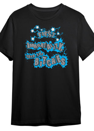 First Immortality Then The Bitches T-shirt