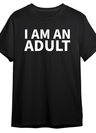 I Am An Adult T-shirt