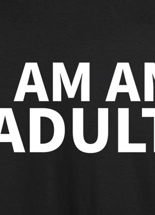 I Am An Adult T-shirt