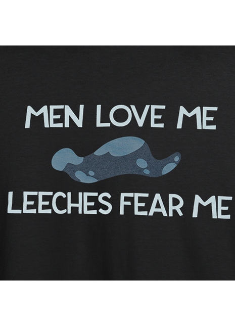 Men Love Me Leeches Fear Me *LIMITED STOCK*