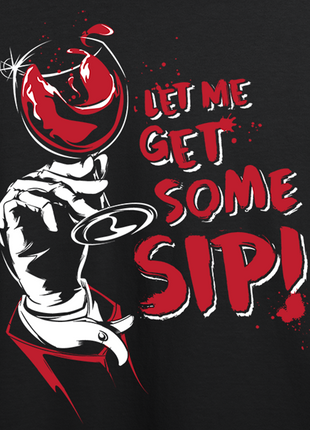 Let Me Get Some Sip! T-shirt